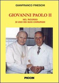 Giovanni Paolo II. Nel ricordo di uno dei suoi chirurghi - Gianfranco Fineschi - Libro Piccin-Nuova Libraria 2007 | Libraccio.it