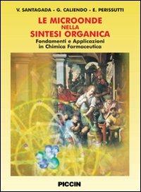 Le microoende nella sintesi organica. Fondamenti e applicazioni in chimica farmaceutica - Vincenzo Santagada, Giuseppe Caliendo, Elisa Perissutti - Libro Piccin-Nuova Libraria 2007 | Libraccio.it