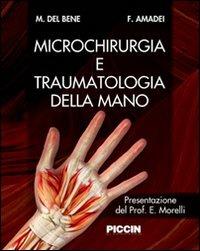 Microchirurgia e traumatologia della mano - Massimo Del Bene, Federico Amadei - Libro Piccin-Nuova Libraria 2008 | Libraccio.it