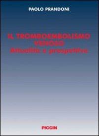 Il tromboembolismo venoso. Attualità e prospettive - Paolo Prandoni - Libro Piccin-Nuova Libraria 2008 | Libraccio.it