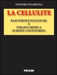 La cellulite. Basi fisiopatologiche e terapia medica di body contouring - Antonio Stamegna - Libro Piccin-Nuova Libraria 2008 | Libraccio.it