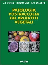 Patologia postraccolta dei prodotti vegetali - Vincenzo De Cicco, Paolo Bertolini, Mario G. Salerno - Libro Piccin-Nuova Libraria 2008 | Libraccio.it