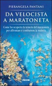 Da velocista a maratoneta - Pierangela Pantani - Libro Piccin-Nuova Libraria 2008 | Libraccio.it