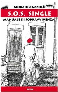 S.O.S. single. Manuale di sopravvivenza - Giorgio Gazzolo - Libro Piccin-Nuova Libraria 2009 | Libraccio.it