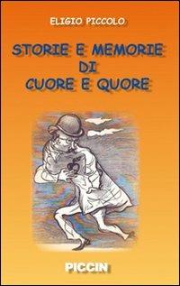 Storie e memorie di cuore e «quore» - Eligio Piccolo - Libro Piccin-Nuova Libraria 2009 | Libraccio.it