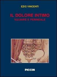 Il dolore intimo vulvare e perineale - Ezio Vincenti - Libro Piccin-Nuova Libraria 2009 | Libraccio.it