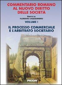 Commentario romano al nuovo diritto delle società. Vol. 1: Il processo commerciale e l'arbitrato societario. - Giorgio Costantino, Giovanni Cabras - Libro Piccin-Nuova Libraria 2009 | Libraccio.it