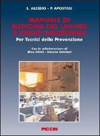 Manuale di medicina del lavoro e igiene industriale - Lorenzo Alessio, Pietro Apostoli - Libro Piccin-Nuova Libraria 2009 | Libraccio.it