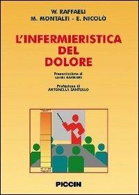 L' infermieristica del dolore - W. Raffaeli, M. Montalti, E. Nicolò - Libro Piccin-Nuova Libraria 2009 | Libraccio.it