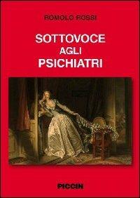 Sottovoce agli psichiatri - Romolo Rossi - Libro Piccin-Nuova Libraria 2010 | Libraccio.it