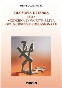 Filosofia e teoria nella moderna concettualità del nursing professionale - Renzo Zanotti - Libro Piccin-Nuova Libraria 2010 | Libraccio.it
