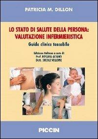 Lo stato di salute della persona. Valutazione infermieristica. Guida clinica tascabile - Patricia M. Dillon - Libro Piccin-Nuova Libraria 2010 | Libraccio.it