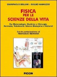 La fisica per le scienze della vita. Per corsi di laurea in biotecnologie, medicina e chirurgia, farmacia, veterinaria, sceinze biologiche e naturali - Gianpaolo Bellini, Giulio Manuzio - Libro Piccin-Nuova Libraria 2010 | Libraccio.it