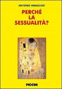 Perché la sessualità? - Antonio Imbasciati - Libro Piccin-Nuova Libraria 2010 | Libraccio.it