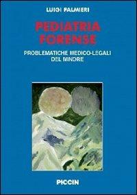 Pediatria forense. Vol. 1\2: Problematiche medico-legali del minore. - Luigi Palmieri - Libro Piccin-Nuova Libraria 2010 | Libraccio.it