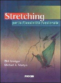 Stretching. Per la flessibilità funzionale - Phil Armiger, Michael A. Martyn - Libro Piccin-Nuova Libraria 2010 | Libraccio.it