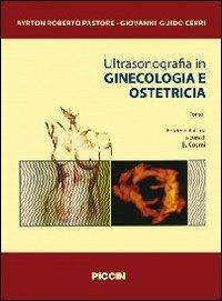 Ultrasonografia in ginecologia e ostetricia. Vol. 1\2 - Pastore, Cerri - Libro Piccin-Nuova Libraria 2012 | Libraccio.it