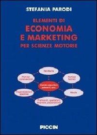Elementi di economia e marketinig per scienze motorie - Stefania Parodi - Libro Piccin-Nuova Libraria 2011 | Libraccio.it