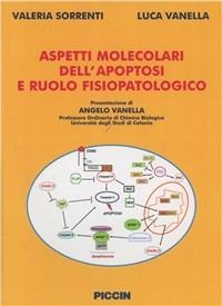 Aspetti molecolari dell'apoptosi e ruolo fisiopatologico - Valeria Sorrenti, Luca Vanella - Libro Piccin-Nuova Libraria 2011 | Libraccio.it