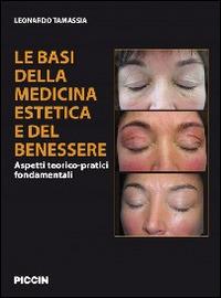 Le basi della medicina estetica e del benessere. Aspetti teorico-pratici fondamentali - Leonardo Tamassia - Libro Piccin-Nuova Libraria 2014 | Libraccio.it