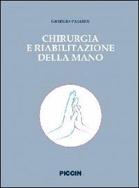 Chirurgia e riabilitazione della mano - Giorgio Pajardi - Libro Piccin-Nuova Libraria 2014 | Libraccio.it