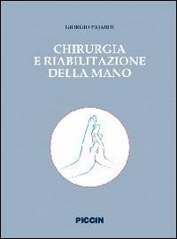 Chirurgia e riabilitazione della mano - Giorgio Pajardi - Libro Piccin-Nuova Libraria 2014 | Libraccio.it