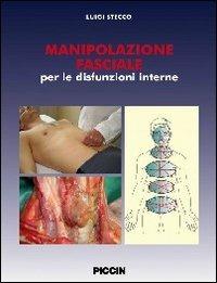 Manipolazione fasciale per le disfunzioni internistiche - Luigi Stecco - Libro Piccin-Nuova Libraria 2012 | Libraccio.it