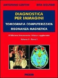 Diagnostica per immagini vol. 1/1 e 1/2: Tomografia computerizzata risonanza magnetica. - Antonino Lentini, Rita Golfieri - Libro Piccin-Nuova Libraria 2012 | Libraccio.it