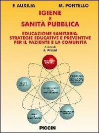 Igiene e sanità pubblica. Educazione sanitaria. Strategie educative e preventive per il paziente e la comunità - F. Auxilia, M. Pontello - Libro Piccin-Nuova Libraria 2012 | Libraccio.it