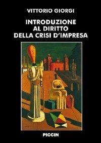 Introduzione al diritto della crisi d'impresa - Vittorio Giorgi - Libro Piccin-Nuova Libraria 2011 | Libraccio.it