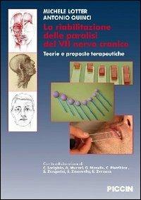La riabilitazione delle paralisi del VII nervo cranico. Teorie e proposte terapeutiche - Michele Lotter, Antonio Quinci - Libro Piccin-Nuova Libraria 2012 | Libraccio.it