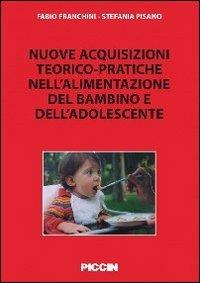 Nuove acquisizioni teorico-pratiche nell'alimentazione del bambino - Fabio Franchini, Stefania Pisano - Libro Piccin-Nuova Libraria 2012 | Libraccio.it