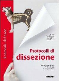 Protocolli di dissezione. Anatomia del cane  - Libro Piccin-Nuova Libraria 2013 | Libraccio.it