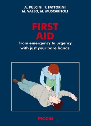 First aid. From emergency to urgency with just your bare hands - Angelo Pulcini, Fabrizio Fattorini, Massimo Valeo - Libro Piccin-Nuova Libraria 2016 | Libraccio.it