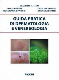 Guida pratica di dermatologia e venereologia - Claudio Feliciani - Libro Piccin-Nuova Libraria 2014 | Libraccio.it
