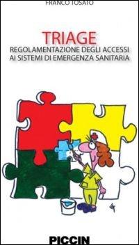 Triage. regolamento degli accessi ai sistemi di emergenza sanitaria - Franco Tosato - Libro Piccin-Nuova Libraria 2013 | Libraccio.it