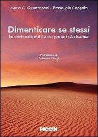 Dimenticare se stessi. La continuità del sé nei pazienti alzheimer - Mara C. Quattropani, Emanuela Coppola - Libro Piccin-Nuova Libraria 2013 | Libraccio.it