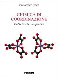 Chimica di coordinazione. Dalla teoria alla pratica - Francesco Neve - Libro Piccin-Nuova Libraria 2013 | Libraccio.it