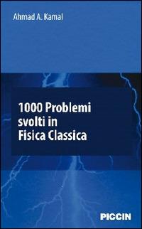 1000 problemi svolti in fisica classica - Ahmad A. Kamal - Libro Piccin-Nuova Libraria 2014 | Libraccio.it