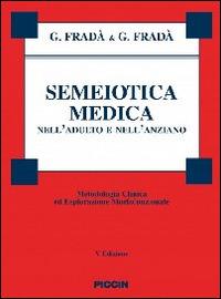 Semeiotica medica nell'adulto e nell'anziano. Metodologia clinica di esplorazione morfofunzionale - Giovanni Fradà - Libro Piccin-Nuova Libraria 2014 | Libraccio.it