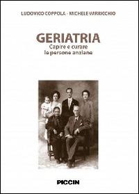 Geriatria. Capire e curare le persone anziane - Ludovico Coppola, Michele Varricchio - Libro Piccin-Nuova Libraria 2014 | Libraccio.it