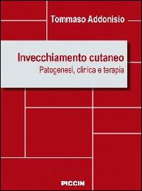 Invecchiamento cutaneo. Patogenesi, clinica e terapia - Tommaso Addonisio - Libro Piccin-Nuova Libraria 2014 | Libraccio.it