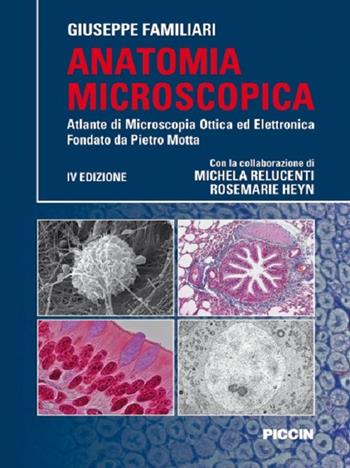 Anatomia microscopica. Atlante di microscopia ottica ed elettronica fondata da Pietro Motta - Giuseppe Familiari - Libro Piccin-Nuova Libraria 2016 | Libraccio.it