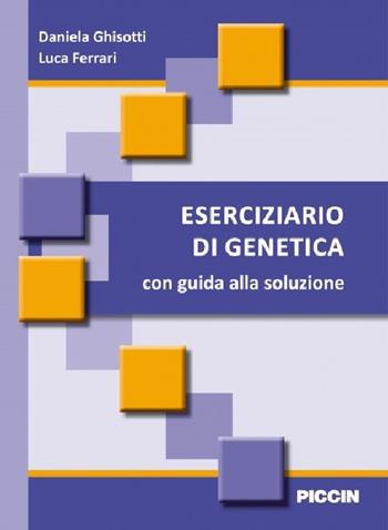 Eserciziario di genetica. Con guida alla soluzione - Daniela Ghisotti, Luca Ferrari - Libro Piccin-Nuova Libraria 2015 | Libraccio.it