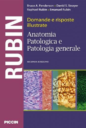 Domande e risposte illustrate. Anatomia patologica e patologia generale - Bruce A. Fenderson, David S. Strayer, Raphael Rubin - Libro Piccin-Nuova Libraria 2017 | Libraccio.it