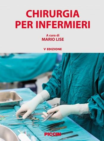 Chirurgia per infermieri  - Libro Piccin-Nuova Libraria 2016 | Libraccio.it