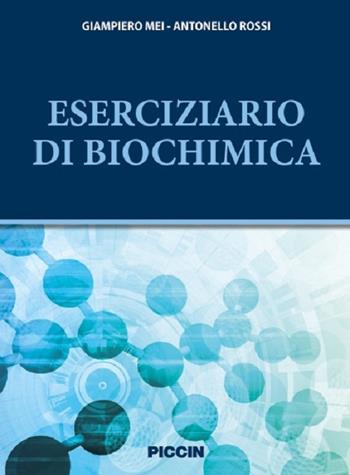 Eserciziario di biochimica - Giampiero Mei, Antonello Rossi - Libro Piccin-Nuova Libraria 2016 | Libraccio.it