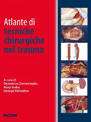 Atlante di tecniche chirurgiche nel trauma - Demetrios Demetriades, Kenji Inaba, George Velmahos - Libro Piccin-Nuova Libraria 2016 | Libraccio.it