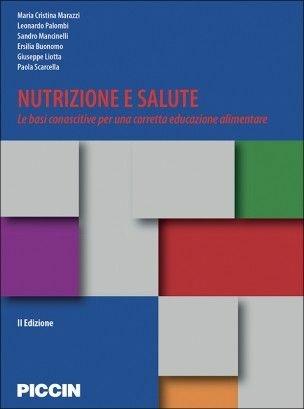 Nutrizione e salute. Le basi conoscitive per una corretta educazione alimentare  - Libro Piccin-Nuova Libraria 2017 | Libraccio.it