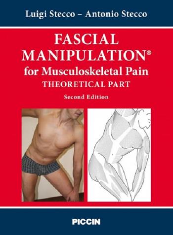 Fascial manipulation for musculoskeletal pain. Theoretical part - Luigi Stecco, Antonio Stecco - Libro Piccin-Nuova Libraria 2017 | Libraccio.it